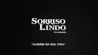 Sorriso Lindo - Alguém Na Sua Vida (PLAYBACK)