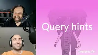 Query hints | Postgres.FM 067 | 