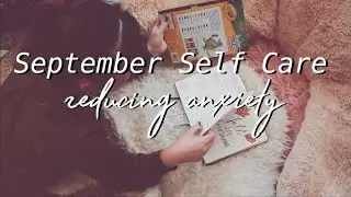 SEPTEMBER SELF CARE | REDUCING ANXIETY
