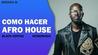 COMO HACER AFRO HOUSE I KEINEMUSIK i BLACK COFFEE