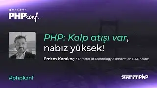 PHPKonf 2023 - Erdem Karakoç - PHP: Kalp atışı var, nabız yüksek!