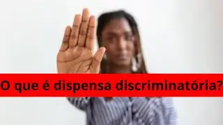 O que é dispensa discriminatória? @explicandoodireito