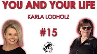 You & Your Life Podcast #15 | My Goal in Life is to Help People and That's What I do, Karla Lodholz