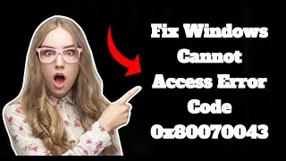 Fix Windows Cannot Access Error Code 0x80070043