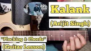 Kalank - Arijit Singh | Guitar Lesson | Plucking & Chords | With Intro |