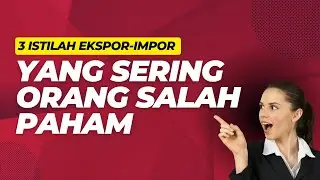 3 Istilah Ekpor-Impor yang Sering Orang Salah Paham