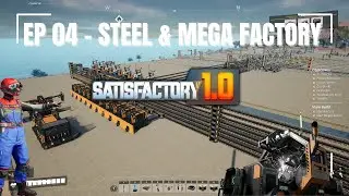 Satisfactory Playthrough 1.0 - EP 04 Steel Factory and Start Mega Factory