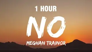 [1 HOUR] Meghan Trainor - NO (Lyrics) 