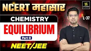 Equilibrium Chemistry Part-8 | NCERT महासार L-37 | IIT JEE | NEET | Jitendra Sir