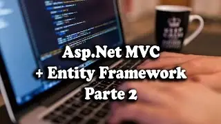 Asp.Net MVC + Entity Framework para principiantes [Full Práctica] - Parte 2/6