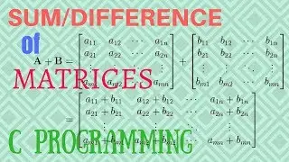 SUM / DIFFERENCE of MATRICES - C PROGRAM [TUTORIAL]