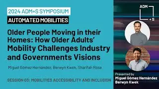 Session 03: How Older Adults’ Mobility Challenges Industry and Governments Visions
