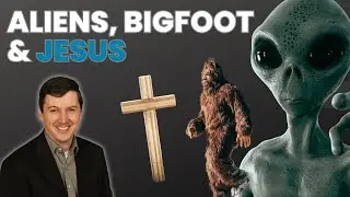 Aliens, Bigfoot, & Jesus Oh My!