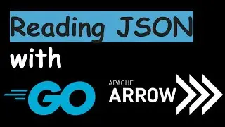 GoLang || Apache Arrow v13 || Read json into array