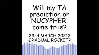 NUCYPHER!! WILL MY TA PREDICTION ON 23rd MARCH 2021 - GRADUAL ROCKET COME TRUE?