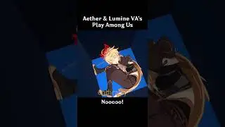 Aether and Lumine VA's Play Among Us  
