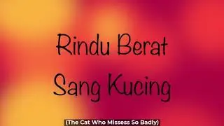 Rindu Berat Sang Kucing | The Cat Who Misses So Badly | Digital Storytelling