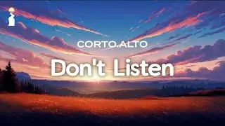 corto.alto - DON'T LISTEN // Lyrics