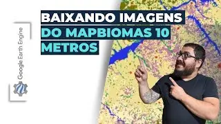 Como baixar imagens do Mapbiomas com 10m de resolução (Guia completo)