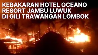 Kebakaran Hotel Oceano Resort Jambu Luwuk di Gili Trawangan Lombok
