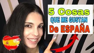 5 COSAS QUE ME GUSTAN DE ESPAÑA 👍 (I PARTE)