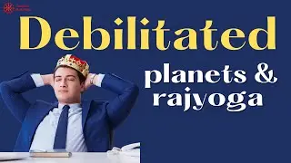 Debilitated Planets making Rajayoga | Cancellation of Debilitation & Debilitation Remedies |