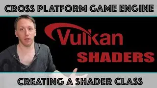Vulkan Shader Class | Cross Platform Game Engine Development