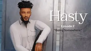 Hasty | Episode 2 "Going Somewhere" (Sims 4 Voiceover Series)