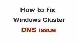 How to fix windows cluster DNS issue | 5 troubleshooting steps