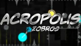 Acropolis 100% by Zobros (Insane demon) | Geometry Dash