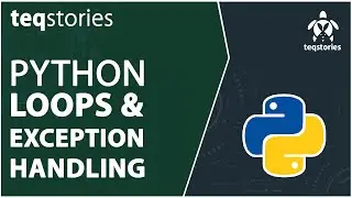 Loops and Exception Handling Tutorial | Python Tutorial for Beginners | Teqstories