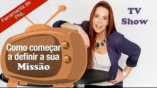 Como começar a DEFINIR A SUA MISSÃO – PNL