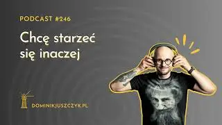 #246 Chcę się starzeć inaczej