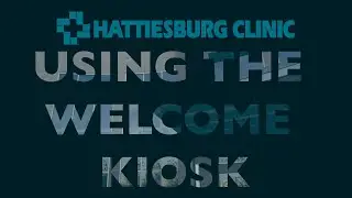 Hattiesburg Clinic's Welcome Kiosk