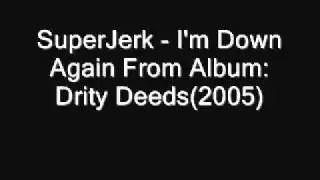 SuperJerk - I'm Down Again(lyrics in description)