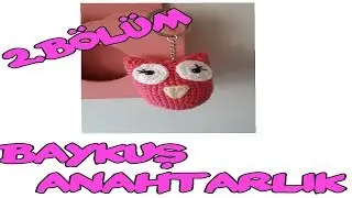 BAYKUŞ ANAHTARLIK 2. BÖLÜM