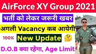 Airforce New Vacancy 2021 Update | Airforce XY Group Age Limit 2021 Batch | Kab Aayegi Notification?