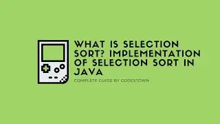 What is Selection Sort? | Implementation of Selection Sort in Java | CodesTown