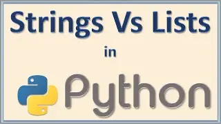 45 - Python Strings and Lists a comparison