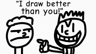 That One Friend That Thinks He's Better At Everything.