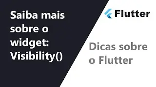 Dicas do Flutter: saiba mais sobre o widget Visibility