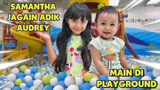 PERTAMA KALI SAMANTHA JAGAIN  ADEK AUDREY 24 JAM MAIN KE PLAYGROUND DI MALL MANDI BOLA