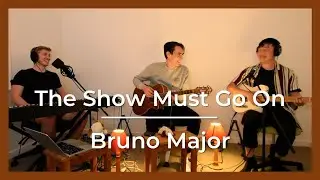 The Show Must Go On - Bruno Major | Cover | Week #6