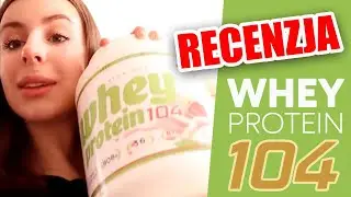 Whey Protein 104 - moja opinia/test