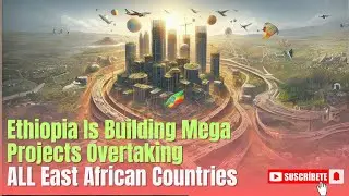 Ethiopia Is Building Mega Projects Overtaking ALL East African Countries