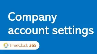 How to configure the account settings on TimeClock 365