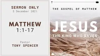 JESUS: The King Who Saves | Matthew 1:1-17 | Tony Spencer