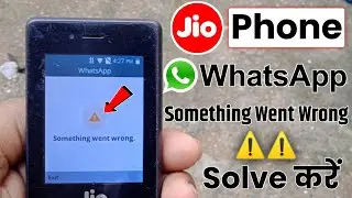 Jio Phone Whatsapp ''Something Went Wrong