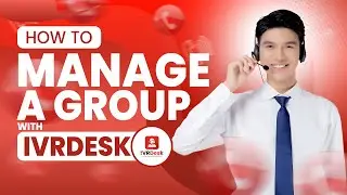 How to Manage a Group with IVRDesk | Simplify Team Coordination & Calls