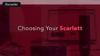 Choosing Your Scarlett / Focusrite
